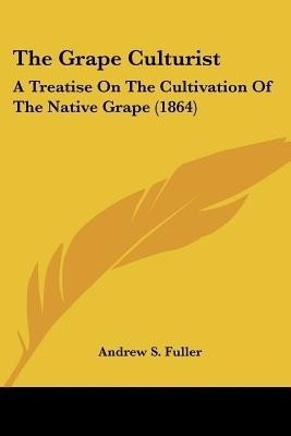 The Grape Culturist(English, Paperback, Fuller Andrew S)