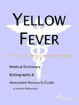Yellow Fever - A Medical Dictionary, Bibliography, and Annotated Research Guide to Internet References(English, Paperback, Icon Health Publications)