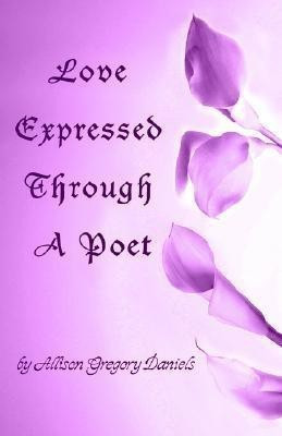 Love Expressed Through A Poet(English, Paperback, Daniels Allison G)