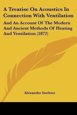 A Treatise On Acoustics In Connection With Ventilation(English, Paperback, Saeltzer Alexander)