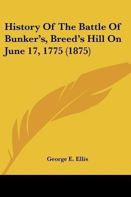History Of The Battle Of Bunker's, Breed's Hill On June 17, 1775 (1875)(English, Paperback, Ellis George E)