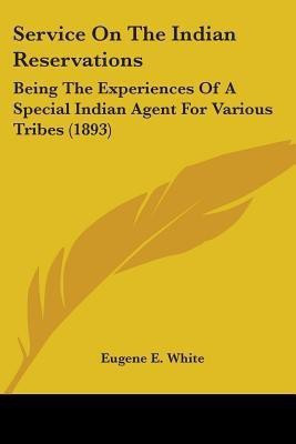 Service On The Indian Reservations(English, Paperback, White Eugene E Professor)