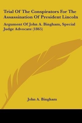 Trial Of The Conspirators For The Assassination Of President Lincoln(English, Paperback, Bingham John A)