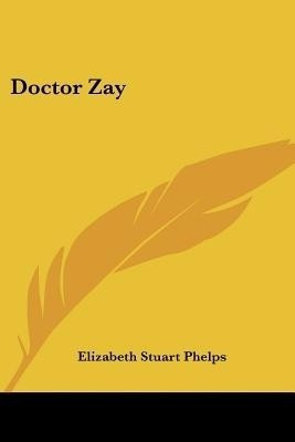 Doctor Zay(English, Paperback, Phelps Elizabeth Stuart)