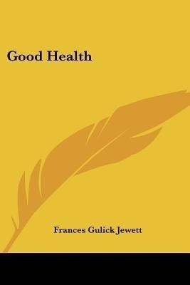 Good Health(English, Paperback, Jewett Frances Gulick)