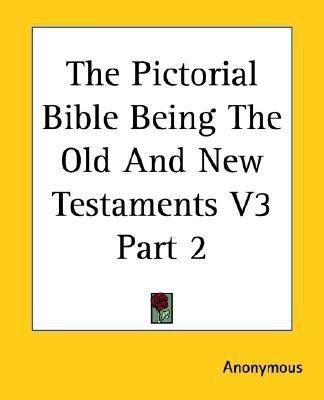 The Pictorial Bible Being The Old And New Testaments V3 Part 2(English, Paperback, Anonymous)