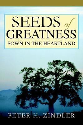 Seeds of Greatness Sown in the Heartland(English, Paperback, Zindler Peter H)