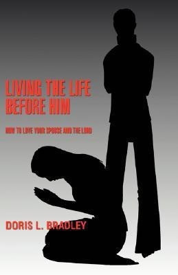 Living the Life Before Him(English, Paperback, Bradley Doris L)