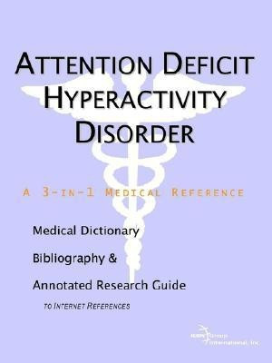 Attention Deficit Hyperactivity Disorder - A Medical Dictionary, Bibliography, and Annotated Research Guide to Internet References(English, Paperback, Icon Health Publications Health Publica) Attention Deficit Hyperactivity Disorder - A Medical Dictionary, Bibliography, and Annotated Research Guide to Internet References(English, Paperback, Icon Health Publications Health Publica)