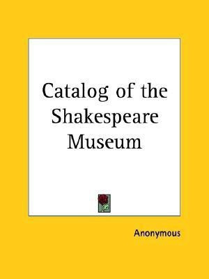 Catalog of the Shakespeare Museum (1868)(English, Paperback, Anonymous)