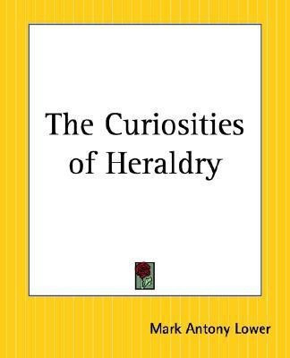 The Curiosities of Heraldry(English, Paperback, Lower Mark Anthony)
