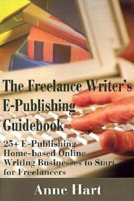 The Freelance Writer's E-Publishing Guidebook(English, Paperback, Hart Anne)
