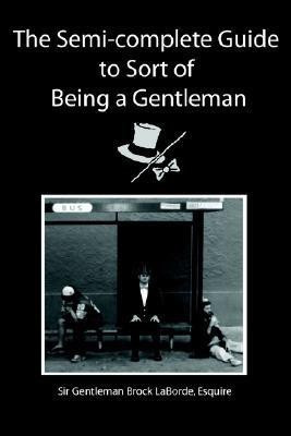 The Semi-Complete Guide to Sort of Being a Gentleman(English, Paperback, Laborde Esquire Gentleman Brock Sir)