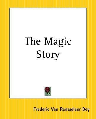 The Magic Story(English, Paperback, Dey Frederic Van Rensselaer)