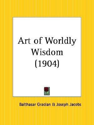 Art of Worldly Wisdom (1904)(English, Paperback, Gracian Balthasar)