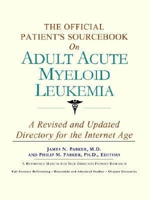 The Official Patient's Sourcebook on Adult Acute Myeloid Leukemia(English, Paperback, Icon Health Publications)