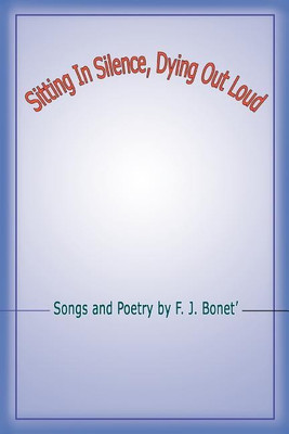 Sitting In Silence, Dying Out Loud(English, Paperback, Bonet' F J)