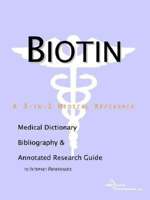 Biotin - A Medical Dictionary, Bibliography, and Annotated Research Guide to Internet References(English, Paperback, Icon Health Publications)