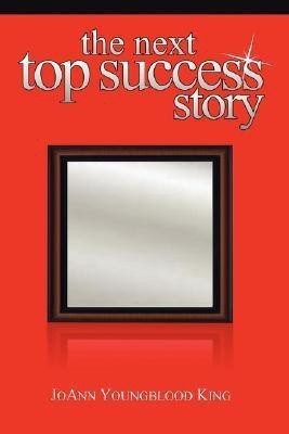 The Next Top Success Story(English, Paperback, King Joann Youngblood)
