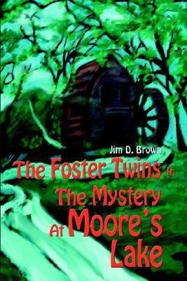 The Foster Twins In The Mystery At Moore's Lake(English, Paperback, Brown Jim D)