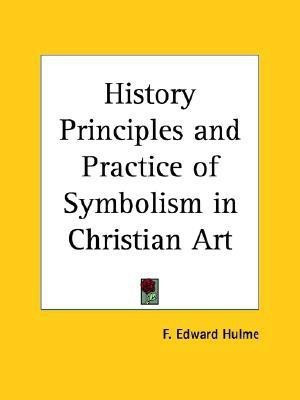 History Principles and Practice of Symbolism in Christian Art (1908)(English, Paperback, Hulme Frederick Edward)
