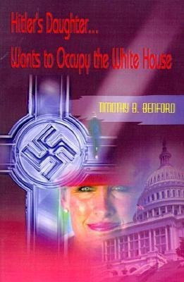 Hitler's Daughter... Wants to Occupy the White House(English, Paperback, Benford Timothy B)