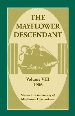 The Mayflower Descendant, Volume 8, 1906(English, Paperback, Mass Soc of Mayflower Descendants)