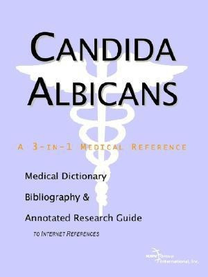 Candida Albicans - A Medical Dictionary, Bibliography, and Annotated Research Guide to Internet References(English, Paperback, Icon Health Publications)