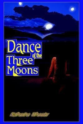 Dance of the Three Moons(English, Paperback, Wheeler Katherine)