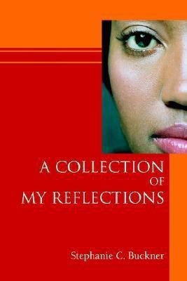 A Collection of My Reflections(English, Paperback, Buckner Stephanie C)