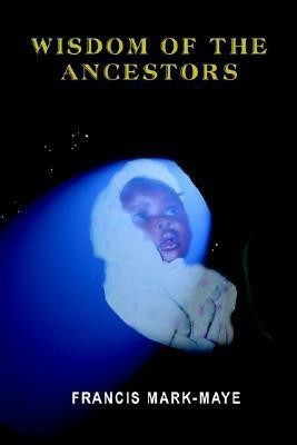 Wisdom of The Ancestors(English, Paperback, Mark-Maye Francis)