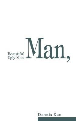 Beautiful Man, Ugly Man(English, Paperback, Sun Dennis)