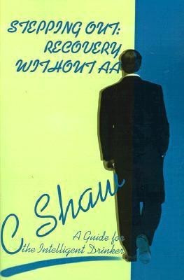 Stepping Out: Recovery Without AA(English, Paperback, Shaw C)