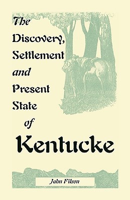 The Discovery, Settlement and Present State of Kentucke(English, Paperback, Filson John)