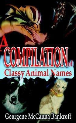 A Compilation of Classy Animal Names(English, Paperback, Bankroff Georgene McCanna)