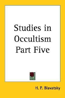 Studies in Occultism Part Five(English, Paperback, Blavatsky H. P.)