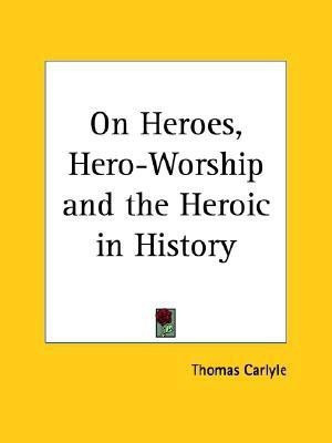 On Heroes, Hero-worship and the Heroic in History (1897)(English, Paperback, Carlyle Thomas)