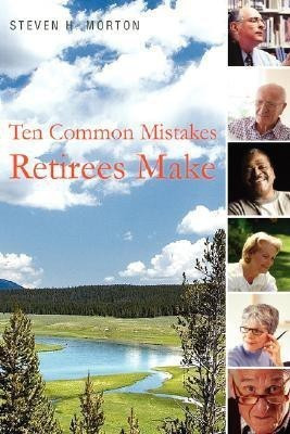 Ten Common Mistakes Retirees Make(English, Paperback, Morton Steve H)