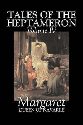 Tales of the Heptameron, Vol. IV of V by Margaret, Queen of Navarre, Fiction, Classics, Literary, Action & Adventure(English, Hardcover, Margaret Queen of Navarre Queen of Nava)