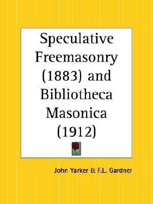 Speculative Freemasonry (1883) and Bibliotheca Masonica (1912)(English, Paperback, Yarker John)