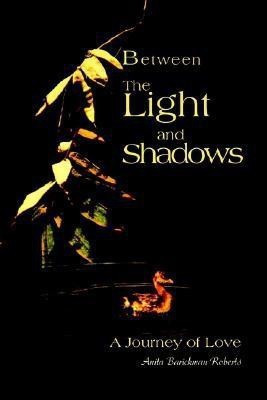 Between The Light and Shadows(English, Paperback, Roberts Anita B)
