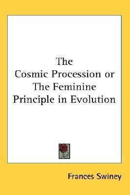 The Cosmic Procession or The Feminine Principle in Evolution(English, Paperback, Swiney Frances)