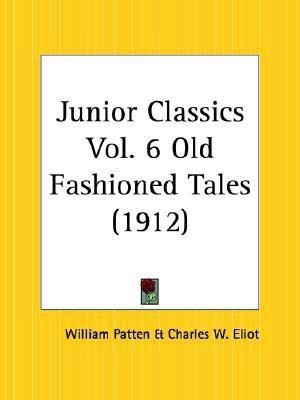 Junior Classics Vol. 6 Old Fashioned Tales (1912)(English, Paperback, Eliot Charles W.)