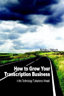 How to Grow Your Transcription Business(English, Paperback, Mahurin Nicholas J)
