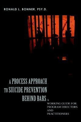 A Process Approach to Suicide Prevention Behind Bars(English, Paperback, Bonner Psy D Ronald L)