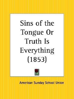 Sins of the Tongue or Truth is Everything (1853)(English, Paperback, American Sunday School Union)