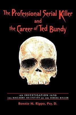 The Professional Serial Killer and the Career of Ted Bundy(English, Paperback, Rippo Bonnie M)