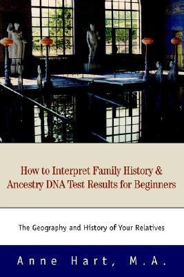 How to Interpret Family History and Ancestry DNA Test Results for Beginners(English, Paperback, Hart M a Anne)