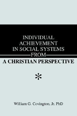 Individual Achievement in Social Systems From a Christian Perspective(English, Hardcover, Covington William G)