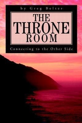 The Throne Room  - Connecting to the Other Side(English, Paperback, Belter Greg)